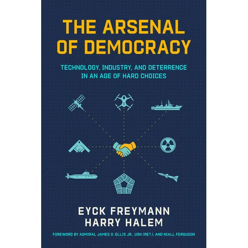 The Arsenal of Democracy: Technology, Industry, and Deterrence in an Age of Hard Choice