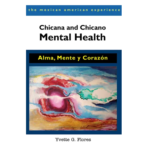 Chicana and Chicano Mental Health: Alma, Mente Y Corazón