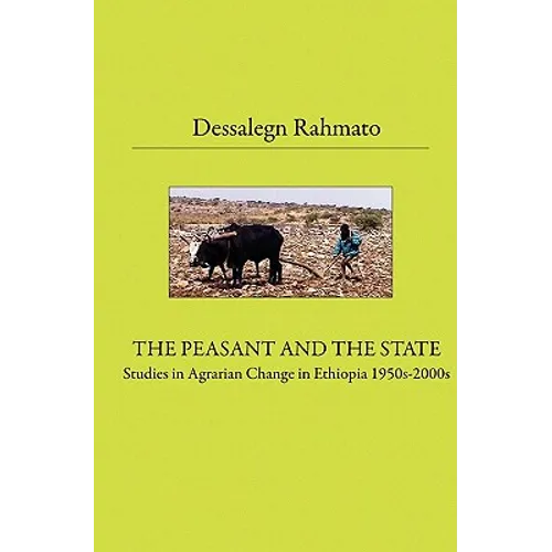 The Peasant And The State: Studies In Agrarian Change In Ethiopia 1950s - 2000s