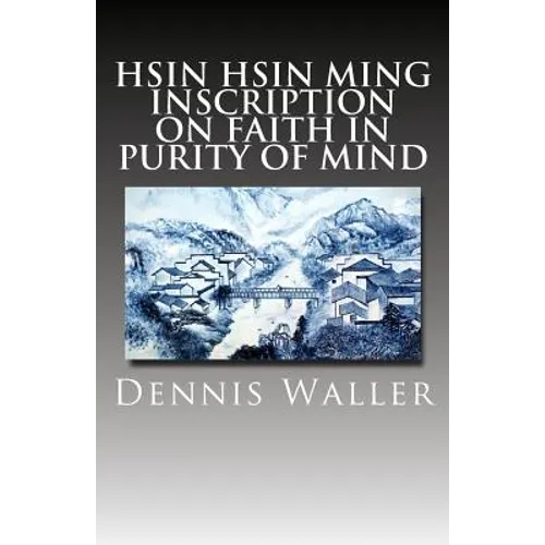 Hsin Hsin Ming: Inscription on Faith in Purity of Mind