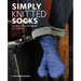 Simply Knitted Socks: 30 Beautiful Patterns to Create