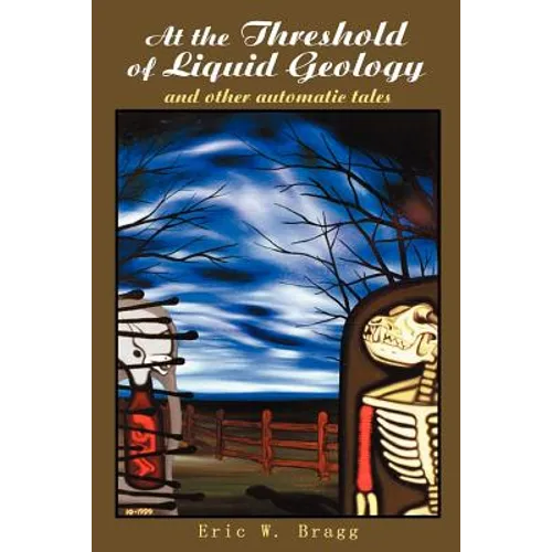 At the Threshold of Liquid Geology: And Other Automatic Tales