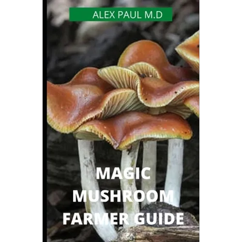 Magic Mushroom Farmer Guide: All you need to know about magic myshroom benefits, and beginners grower guide