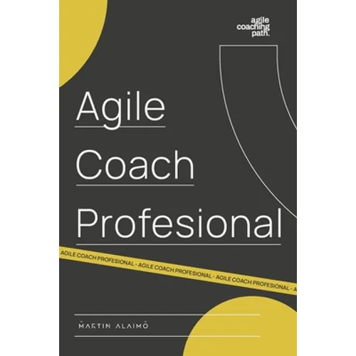 Agile Coach Profesional: El camino de un coach hacia la agilidad empresarial