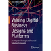 Valuing Digital Business Designs and Platforms: An Integrated Strategic and Financial Valuation Framework