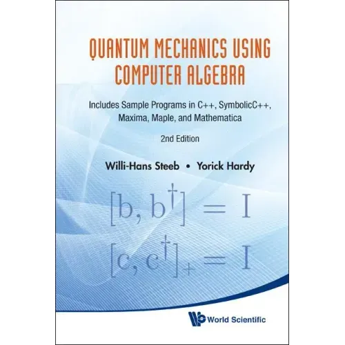 Quantum Mechanics Using Computer Algebra: Includes Sample Programs in C++, Symbolicc++, Maxima, Maple, and Mathematica (2nd Edition)