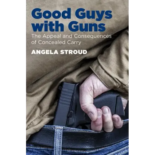 Good Guys with Guns: The Appeal and Consequences of Concealed Carry