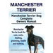 Manchester Terrier. Manchester Terrier Dog Complete Owners Manual. Manchester Terrier book for care, costs, feeding, grooming, health and training.