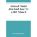 History of Trinidad (First Period) from 1781 to 1813 (Volume I)