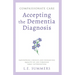 Compassionate Care Accepting the Dementia Diagnosis