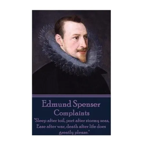 Edmund Spenser - Complaints: "Sleep after toil, port after stormy seas, Ease after war, death after life does greatly please."