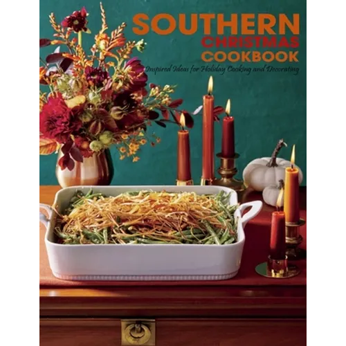 Southern Christmas Cookbook: Inspired Ideas for Holiday Cooking and Decorating