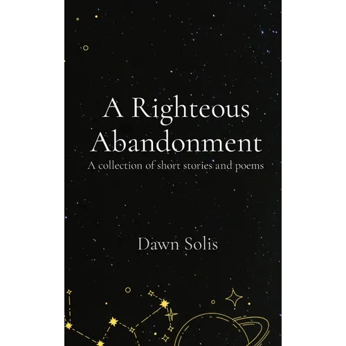 A Righteous Abandonment: A collection of short stories and poems