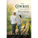 The Cowboy Who Came Home: Second Chance Romance & Small Town Saga