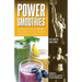 Power Smoothies: All-Natural Fruit and Green Smoothies to Fuel Workouts, Build Muscle and Burn Fat
