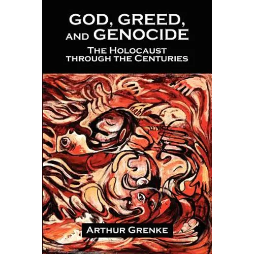 God, Greed, and Genocide: The Holocaust Through the Centuries - Paperback