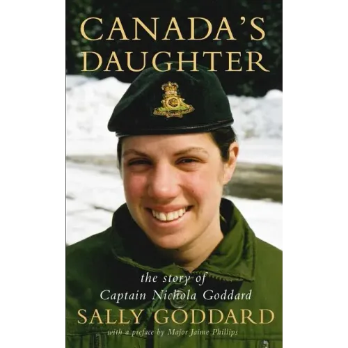 Canada's Daughter: The Story of Captain Nichola Goddard