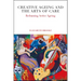 Creative Ageing and the Arts of Care: Reframing Active Ageing