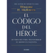 El Código del Héroe: 10 Virtudes Para Transformar El Miedo En Valentía / The Hero Code