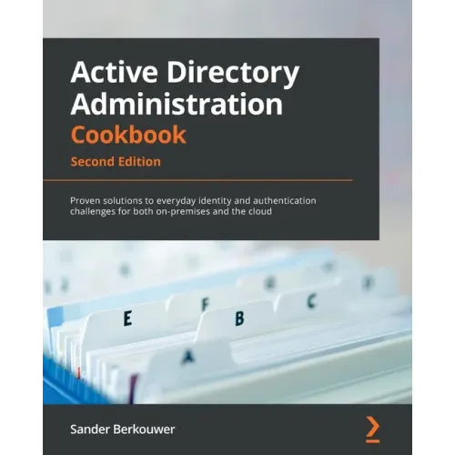 Active Directory Administration Cookbook - Second Edition: Proven solutions to everyday identity and authentication challenges for both on-premises an