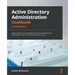 Active Directory Administration Cookbook - Second Edition: Proven solutions to everyday identity and authentication challenges for both on-premises an
