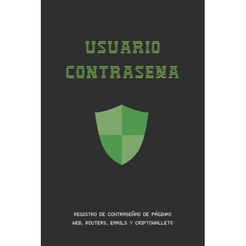 Usuario Contraseña: Registro de Contraseñas de Internet, Emails, Routers Y Cripto Wallets O Billeteras Electrónicas - Ahorra Tiempo Y Dolo