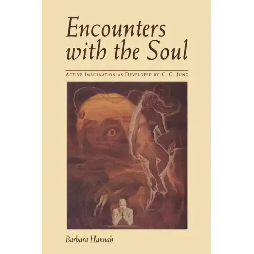 Encounters with the Soul: Active Imagination as Developed by C.G. Jung