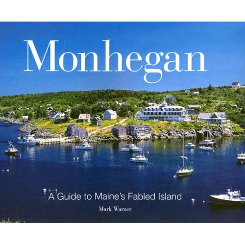 Monhegan: A Guide to Maine's Fabled Island
