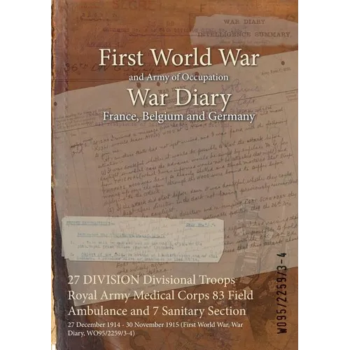 27 DIVISION Divisional Troops Royal Army Medical Corps 83 Field Ambulance and 7 Sanitary Section: 27 December 1914 - 30 November 1915 (First World War