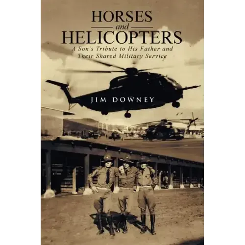 Horses and Helicopters: A Son's Tribute to his Father and Their Shared Military Service