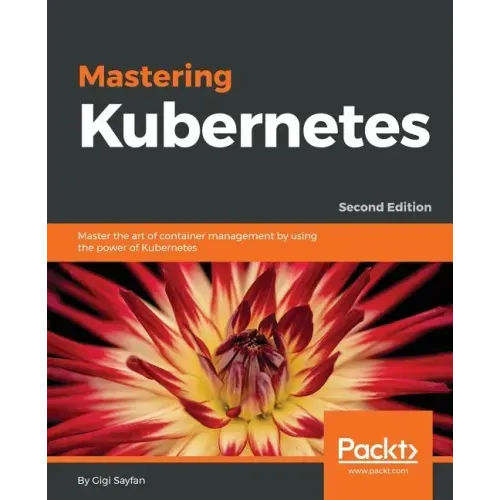 Mastering Kubernetes - Second Edition: Master the art of container management by using the power of Kubernetes
