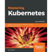 Mastering Kubernetes - Second Edition: Master the art of container management by using the power of Kubernetes