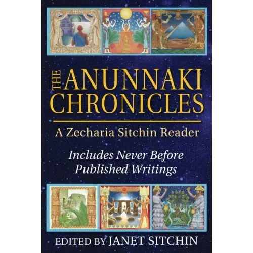 The Anunnaki Chronicles: A Zecharia Sitchin Reader
