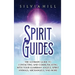 Spirit Guides: The Ultimate Guide to Contacting and Communicating with Your Guardian Angels, Spirit Animals, Archangels, and More