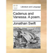 Cadenus and Vanessa. a Poem.