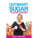 Outsmart Sugar: How To Retrain Your Brain To Kick the Sugar Habit