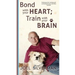 Bond With Your Heart; Train With Your Brain
