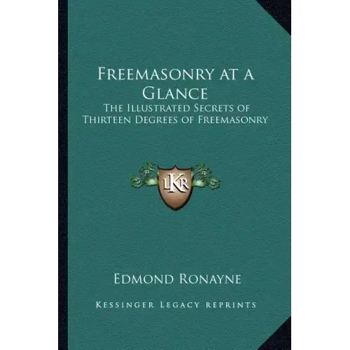 Freemasonry at a Glance: The Illustrated Secrets of Thirteen Degrees of Freemasonry
