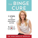 The Binge Cure: 7 Steps to Outsmart Emotional Eating