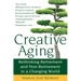 Creative Aging: Rethinking Retirement and Non-Retirement in a Changing World