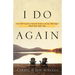 I Do Again: How We Found a Second Chance at Our Marriage--And You Can Too