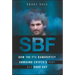 Sbf: How the Ftx Bankruptcy Unwound Crypto's Very Bad Good Guy