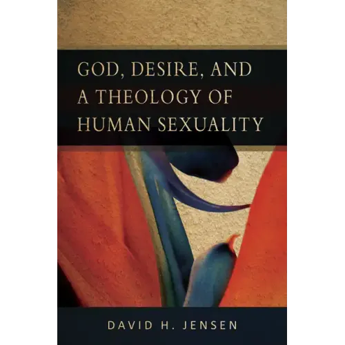 God, Desire, and a Theology of Human Sexuality