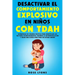 Desactivar el Comportamiento Explosivo en Niños con TDAH: Estrategias de Crianza Pacífica para Identificar los Factores Desencadenantes, Enseñar la Au