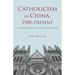 Catholicism in China, 1900-Present: The Development of the Chinese Church
