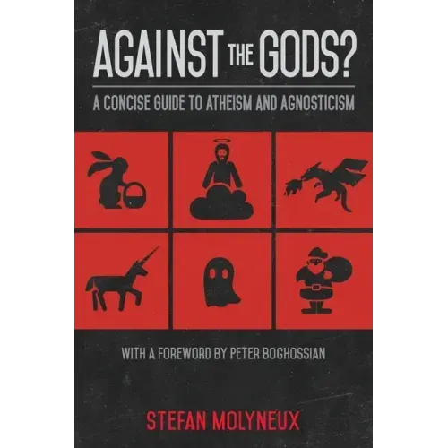 Against the Gods?: A Concise Guide to Atheism and Agnosticism