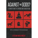 Against the Gods?: A Concise Guide to Atheism and Agnosticism