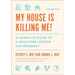 My House Is Killing Me!: A Complete Guide to a Healthier Indoor Environment