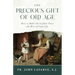 The Precious Gift of Old Age: How to Make the Golden Years the Best of Your Life