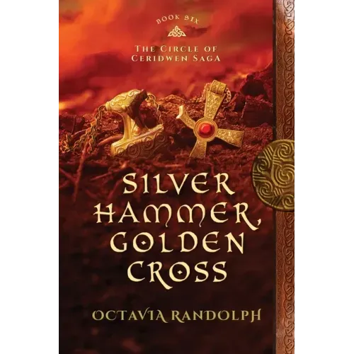 Silver Hammer, Golden Cross: Book Six of The Circle of Ceridwen Saga